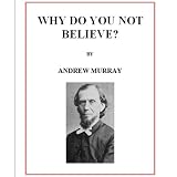 Why do You Not Believe? ~ Andrew Murray