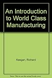An introduction to world class manufacturing