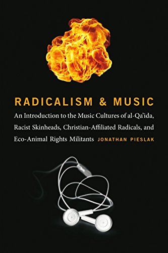 Radicalism and Music: An Introduction to the Music Cultures of al-Qa'ida, Racist Skinheads, Christian-Affiliated Radicals, and Eco-Animal Rights Militants
