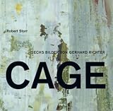 Gerhard Richter. Die Cage-Bilder. Robert Storr