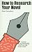 How to Research Your Novel (Writers' Guides)