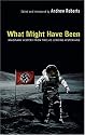 What Might Have Been: Imaginary History from Twelve Leading Historians