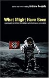 What Might Have Been: Imaginary History from Twelve Leading Historians
