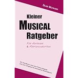 Kleiner Musicalratgeber f�r Anf�nger und Fortgeschrittene: Ein Handbuch rund ums Thema Musical und zum Umgang mit chronischer Musicalsuchtvon "Silke Milpauer"