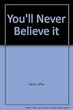 You'll never believe it