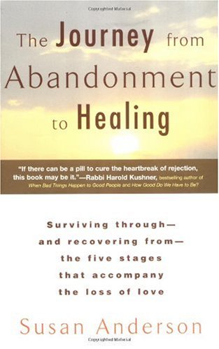 The Journey from Abandonment to Healing: Turn the End of a Relationship into the Beginning of a New Life