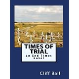 Times of Trial: an End Times novel ~ Cliff Ball
