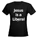 Jesus is a Liberal Politics / government Women's Dark T-Shirt by CafePress