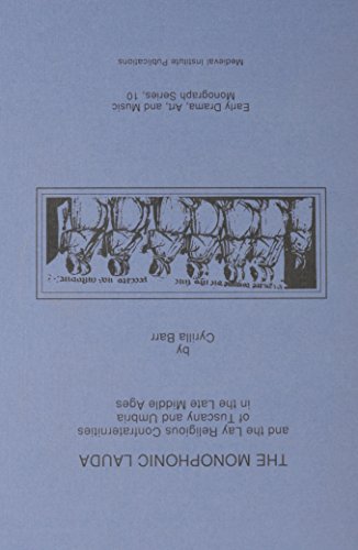 The Monophonic Lauda and the Lay Religious Confraternities of Tuscany and Umbria in the Late Middle Ages (Studies in Medieval Culture)
