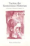 Tacitus the Sententious Historian: A Sociology of Rhetoric in Annales 1-6