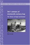Shi'I Scholars of Nineteenth-Century Iraq: The 'Ulama' of Najaf and Karbala' (Cambridge Middle East Library)