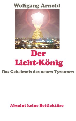 Der Licht-König: Das Geheimnis des neuen Tyrannen (German Edition)