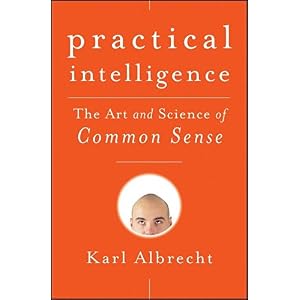 Practical Intelligence: The Art and Science of Common Sense (2009), Karl Albrecht