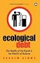 Ecological Debt: The Health of the Planet and the Wealth of Nations