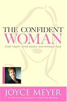 The Confident Woman: Start Today Living Boldly and Without Fear