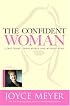 The Confident Woman: Start Today Living Boldly and Without Fear
