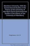 Aberdeen University 1945-1981 : regional roles and national needs
