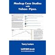  Mashup Case Studies with Yahoo! Pipes  by Tony Loton