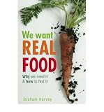 We want real food : the local food lover's bible