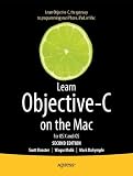 Learn Objective-C on the Mac: For OS X and iOS (Learn Apress) Learn Objective-C on the Mac: For OS X and iOS (Learn Apress)