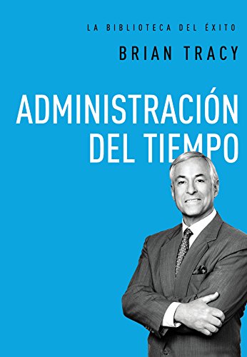 Administración del tiempo (La biblioteca del éxito) (Spanish Edition)