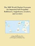 The 2009 World Market Forecasts for Imported Self-Propelled Bulldozers, Angledozers, Graders, and Levelers