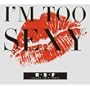 I'm Too Sexy