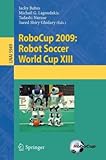 Robocup 2009: Robot Soccer World Cup XIII (Lecture Notes in Computer Science / Lecture Notes in Artificial Intelligence)-