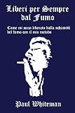 Liberi per Sempre dal Fumo (Italian Edition)