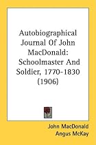 Autobiographical Journal Of John MacDonald: Schoolmaster And Soldier, 1770-1830 (1906)