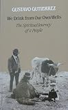 We drink from our own wells : the spiritual journey of a people