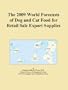 The 2009 World Forecasts of Dog and Cat Food for Retail Sale Export Supplies