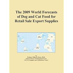The 2009 World Forecasts of Dog and Cat Food for Retail Sale Export Supplies