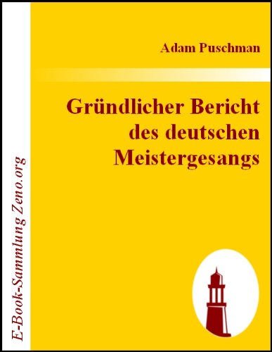 Gründlicher Bericht des deutschen Meistergesangs (German Edition)