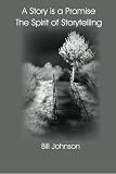 A Story is a Promise The Spirit of Storytelling