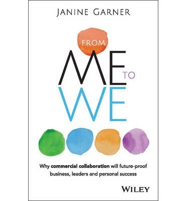[ From Me to We: Why Commercial Collaboration Will Future-Proof Business, Leaders and Personal Success Garner, Janine ( Author ) ] { Paperback } 2015