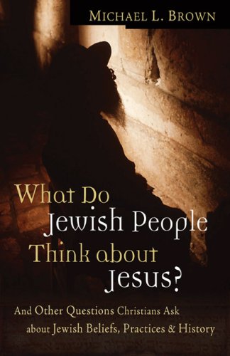 What Do Jewish People Think about Jesus?: And Other Questions Christians Ask about Jewish Beliefs, Practices, and History under Historical Jesus in The Books Store