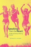 Speaking from the Heart: Gender and the Social Meaning of Emotion (Studies in Emotion and Social Interaction)