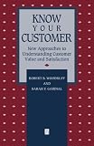 Know Your Customer: New Approaches to Understanding Customer Value and Satisfaction (Total Quality Management)