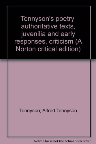 Tennyson's poetry; authoritative texts, juvenilia and early responses, criticism (A Norton critical edition)