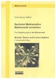 Produkt-Bild: Bachelor Mathematics - Mathematik verstehen: Ein Streifzug durch die Mathematik. Module: Basics und Lineare Algebra
