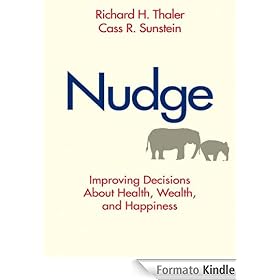 Nudge: Improving Decisions About Health, Wealth, and Happiness: Improving Decisions About Health, Wealth and Happiness