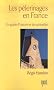 Les p�lerinages en France : Un guide d'histoire et de spiritualit�
