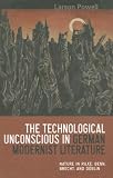 The technological unconscious in German modernist literature : nature in Rilke, Benn, Brecht, and Döblin