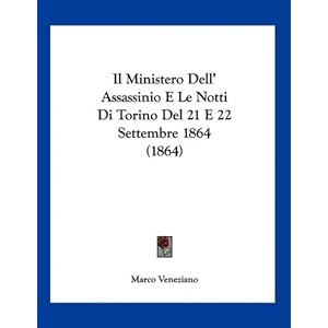 【クリックで詳細表示】Il Ministero Dell’ Assassinio E Le Notti Di Torino del 21 E 22 Settembre 1864 (1864)： Marco Veneziano： 洋書
