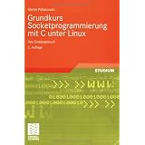 Grundkurs Socketprogrammierung mit C unter Linux: Das Einsteigerbuchvon "Martin Pollakowski"