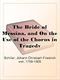 The Bride of Messina, and On the Use of the Chorus in Tragedy