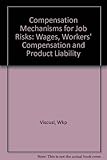 Compensation mechanisms for job risks : wages, workers' compensation, and product liability
