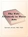Search : The TitleA Comedy in Three Acts