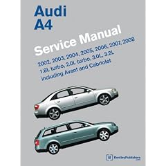 Audi A4 (B6, B7) Service Manual: 2002, 2003, 2004, 2005, 2006, 2007, 2008: 1. 8l Turbo, 2. 0l Turbo, 3. 0l, 3. 2l, Including Avant and Cabriolet